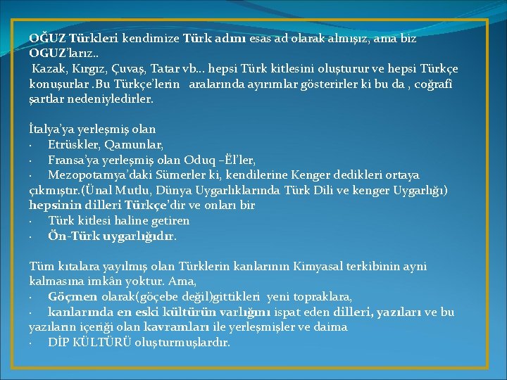 OĞUZ Türkleri kendimize Türk adını esas ad olarak almışız, ama biz OGUZ’larız. . Kazak,