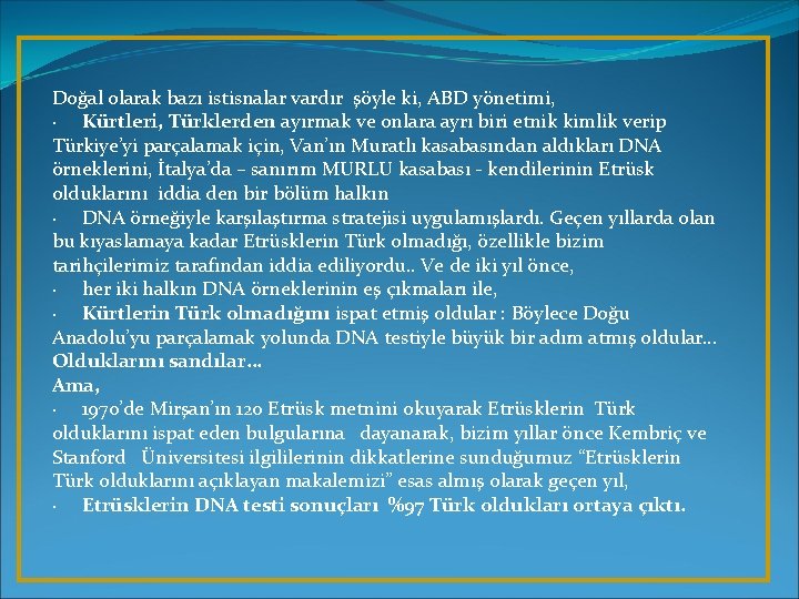 Doğal olarak bazı istisnalar vardır şöyle ki, ABD yönetimi, · Kürtleri, Türklerden ayırmak ve