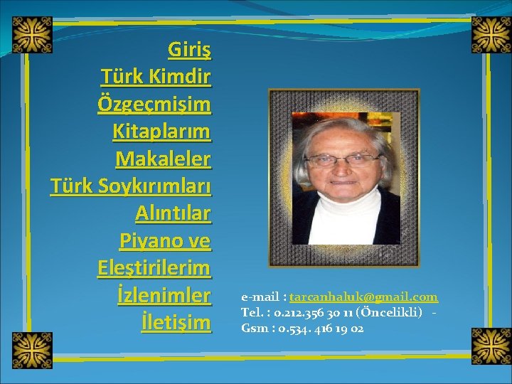  Giriş Türk Kimdir Özgeçmişim Kitaplarım Makaleler Türk Soykırımları Alıntılar Piyano ve Eleştirilerim İzlenimler