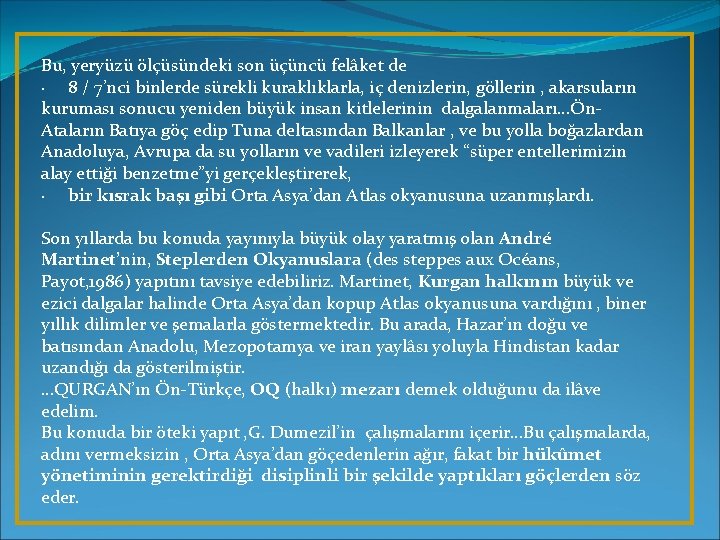 Bu, yeryüzü ölçüsündeki son üçüncü felâket de · 8 / 7’nci binlerde sürekli kuraklıklarla,