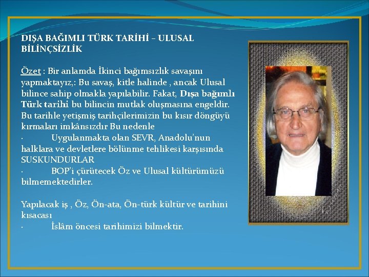 DIŞA BAĞIMLI TÜRK TARİHİ – ULUSAL BİLİNÇSİZLİK Özet : Bir anlamda İkinci bağımsızlık savaşını