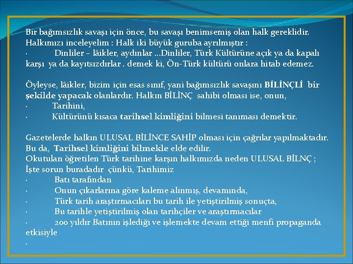 Bir bağımsızlık savaşı için önce, bu savaşı benimsemiş olan halk gereklidir. Halkımızı inceleyelim :