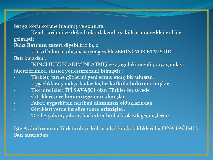 batıya körüne inanmış ve sonuçta · Kendi tarihini ve dolaylı olarak kendi öz kültürünü