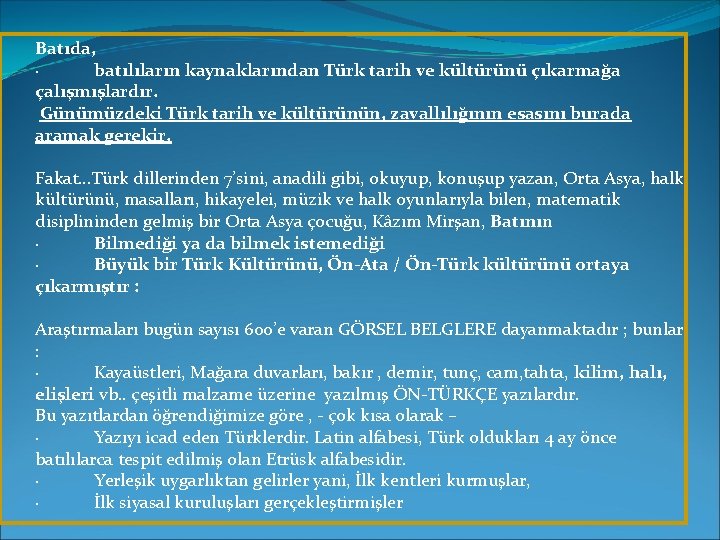 Batıda, · batılıların kaynaklarından Türk tarih ve kültürünü çıkarmağa çalışmışlardır. Günümüzdeki Türk tarih ve