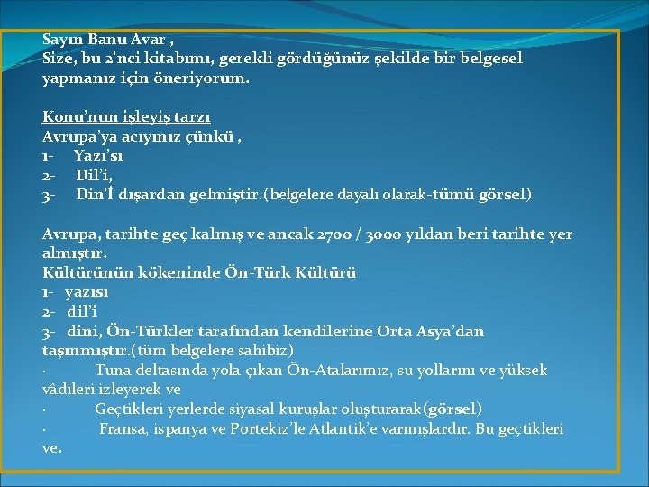 Sayın Banu Avar , Size, bu 2’nci kitabımı, gerekli gördüğünüz şekilde bir belgesel yapmanız