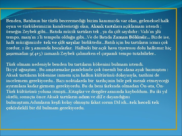 Benden, Batılının bir türlü beceremediği bizim kanımızda var olan, geleneksel halk oyun ve türkülerimizin