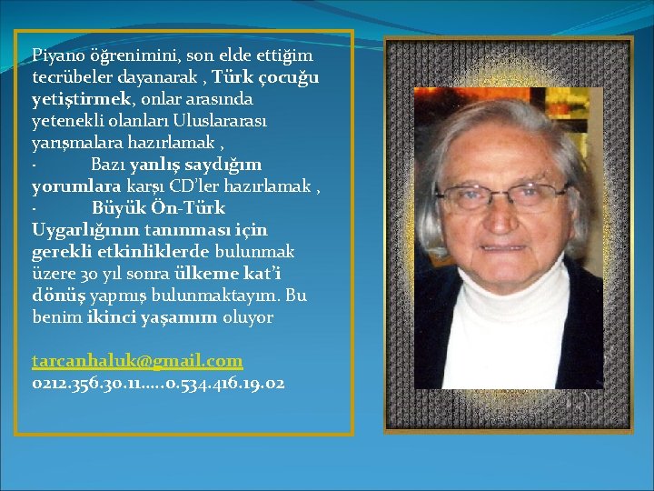 Piyano öğrenimini, son elde ettiğim tecrübeler dayanarak , Türk çocuğu yetiştirmek, onlar arasında yetenekli