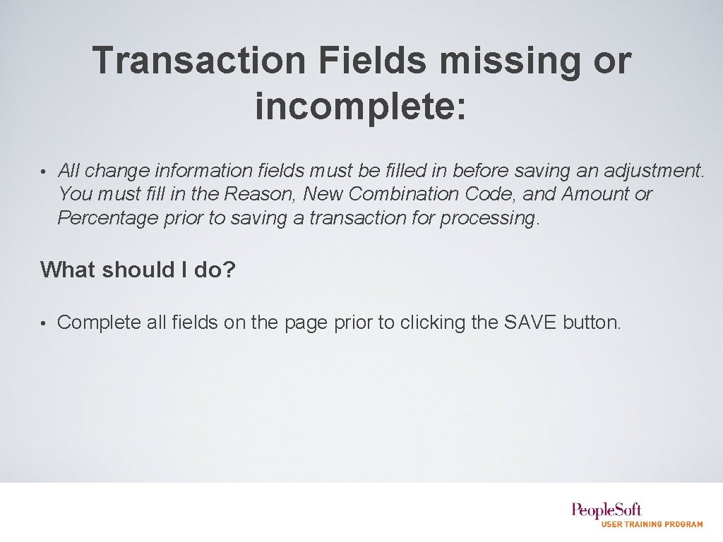 Transaction Fields missing or incomplete: • All change information fields must be filled in