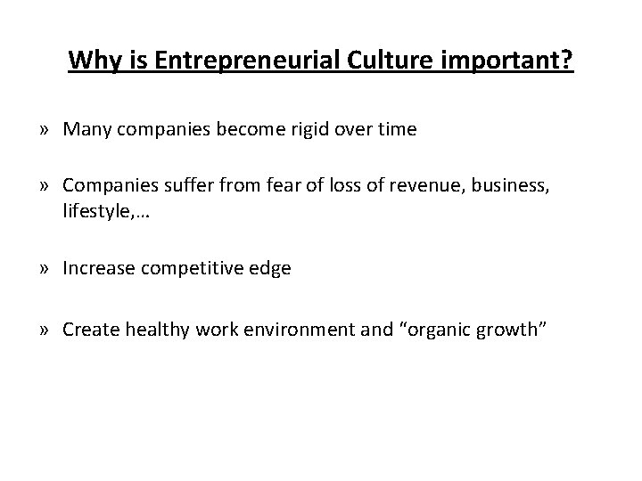 Why is Entrepreneurial Culture important? » Many companies become rigid over time » Companies