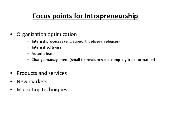 Focus points for Intrapreneurship • Organization optimization • • Internal processes (e. g. support,