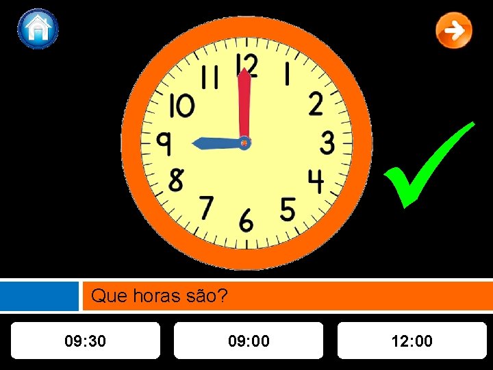  Que horas são? 09: 30 09: 00 12: 00 