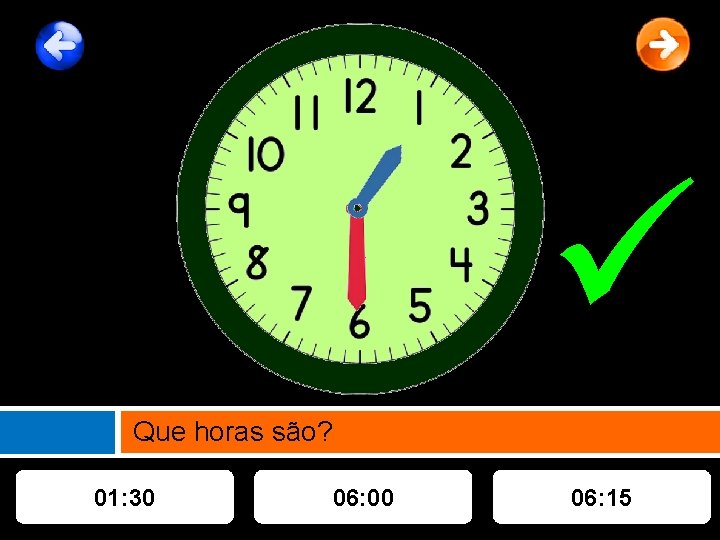  Que horas são? 01: 30 06: 00 06: 15 