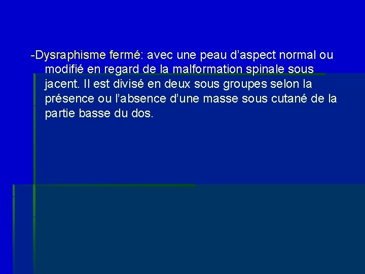 -Dysraphisme fermé: avec une peau d’aspect normal ou modifié en regard de la malformation