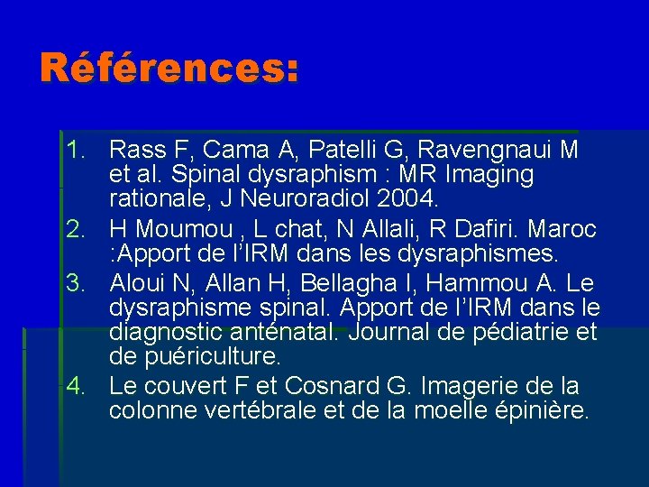 Références: 1. Rass F, Cama A, Patelli G, Ravengnaui M et al. Spinal dysraphism