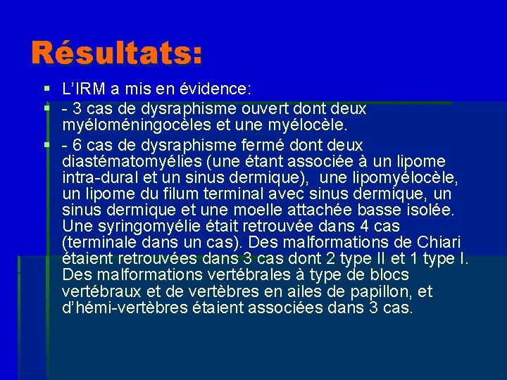 Résultats: § L’IRM a mis en évidence: § - 3 cas de dysraphisme ouvert