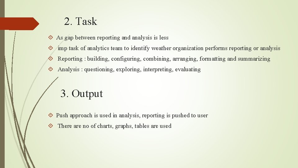 2. Task As gap between reporting and analysis is less imp task of analytics