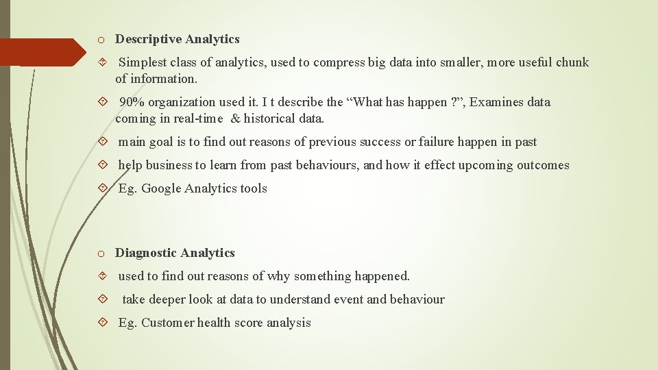 o Descriptive Analytics Simplest class of analytics, used to compress big data into smaller,