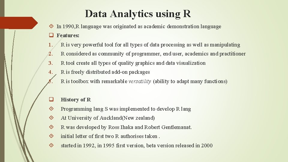 Data Analytics using R In 1990, R language was originated as academic demonstration language