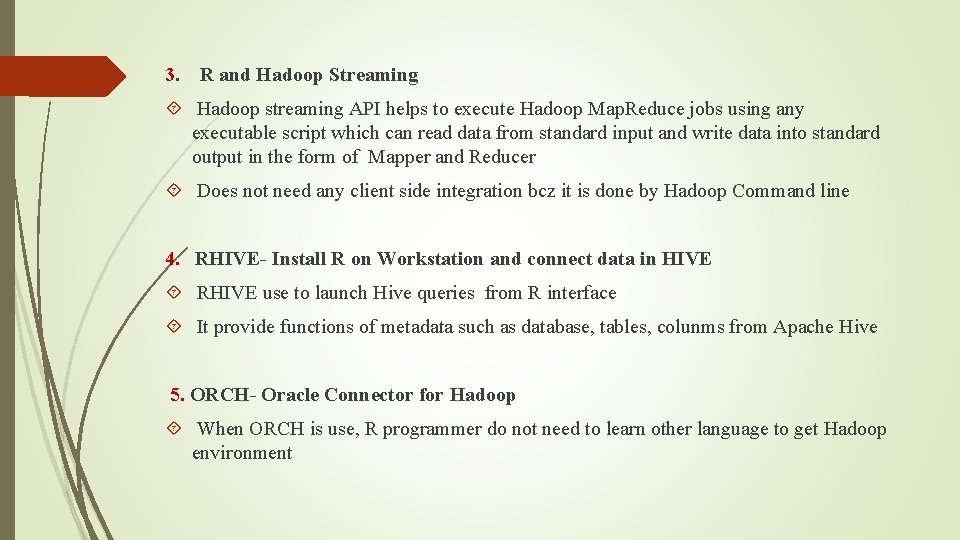 3. R and Hadoop Streaming Hadoop streaming API helps to execute Hadoop Map. Reduce