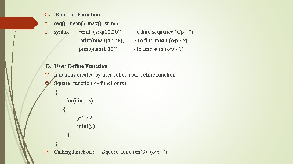 C. Bult –in Function o seq(), mean(), max(), sum() o syntax : print (seq(10,