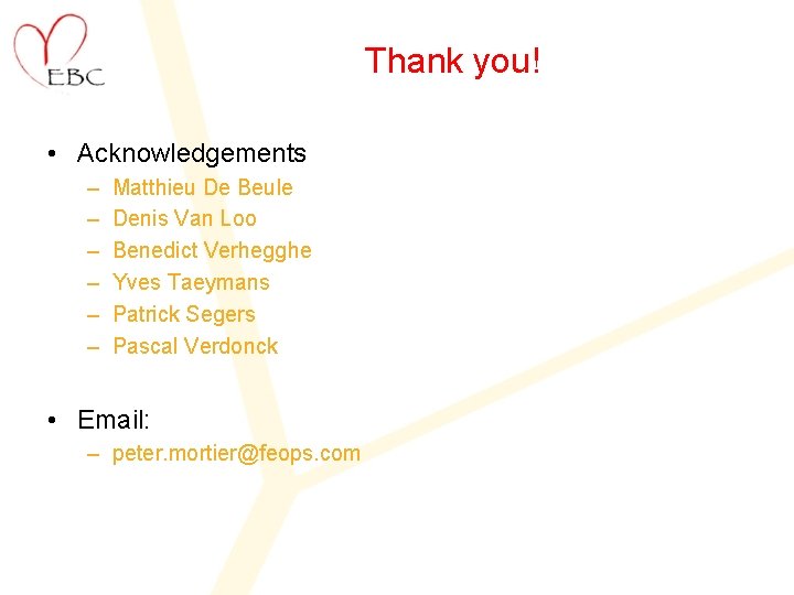 Thank you! • Acknowledgements – – – Matthieu De Beule Denis Van Loo Benedict