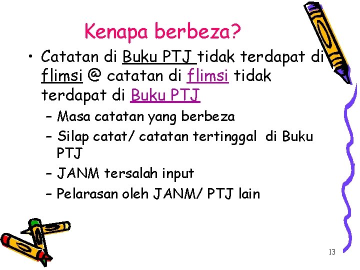 Kenapa berbeza? • Catatan di Buku PTJ tidak terdapat di flimsi @ catatan di