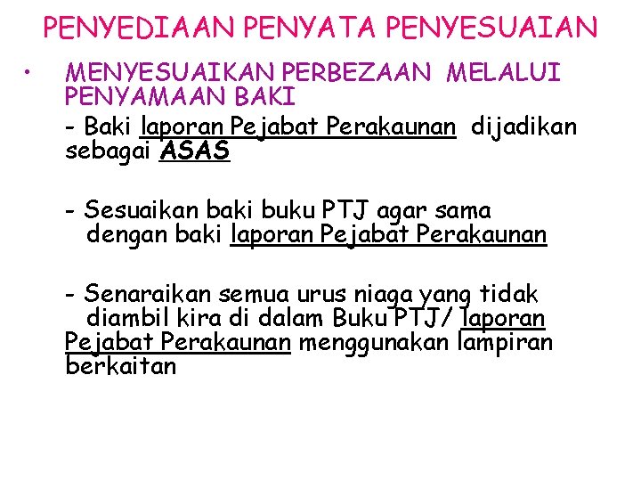 PENYEDIAAN PENYATA PENYESUAIAN • MENYESUAIKAN PERBEZAAN MELALUI PENYAMAAN BAKI - Baki laporan Pejabat Perakaunan