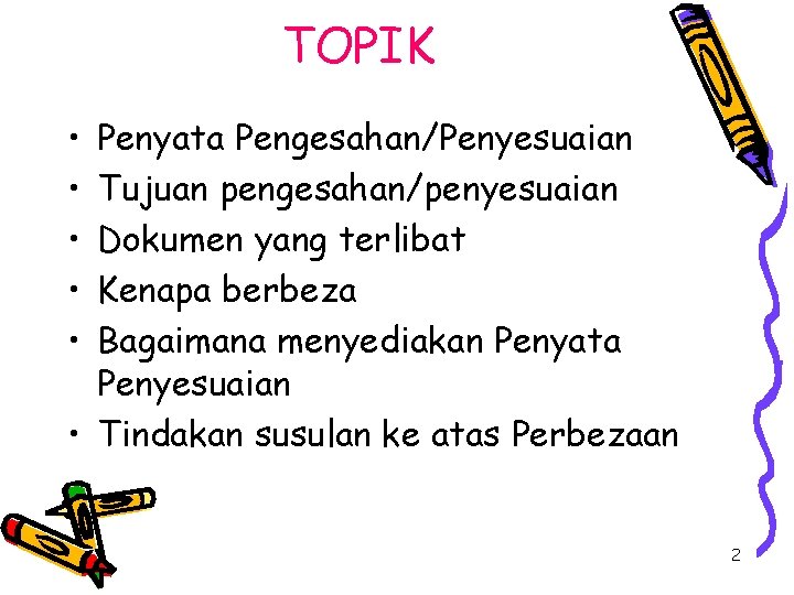 TOPIK • • • Penyata Pengesahan/Penyesuaian Tujuan pengesahan/penyesuaian Dokumen yang terlibat Kenapa berbeza Bagaimana