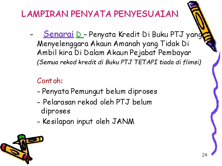 LAMPIRAN PENYATA PENYESUAIAN – Senarai D – Penyata Kredit Di Buku PTJ yang Menyelenggara