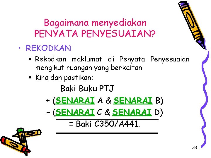 Bagaimana menyediakan PENYATA PENYESUAIAN? • REKODKAN § Rekodkan maklumat di Penyata Penyesuaian mengikut ruangan