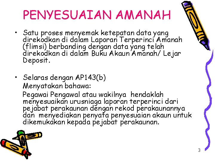 PENYESUAIAN AMANAH • Satu proses menyemak ketepatan data yang direkodkan di dalam Laporan Terperinci