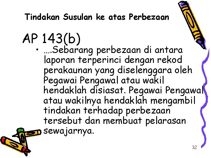 Tindakan Susulan ke atas Perbezaan AP 143(b) • …. Sebarang perbezaan di antara laporan
