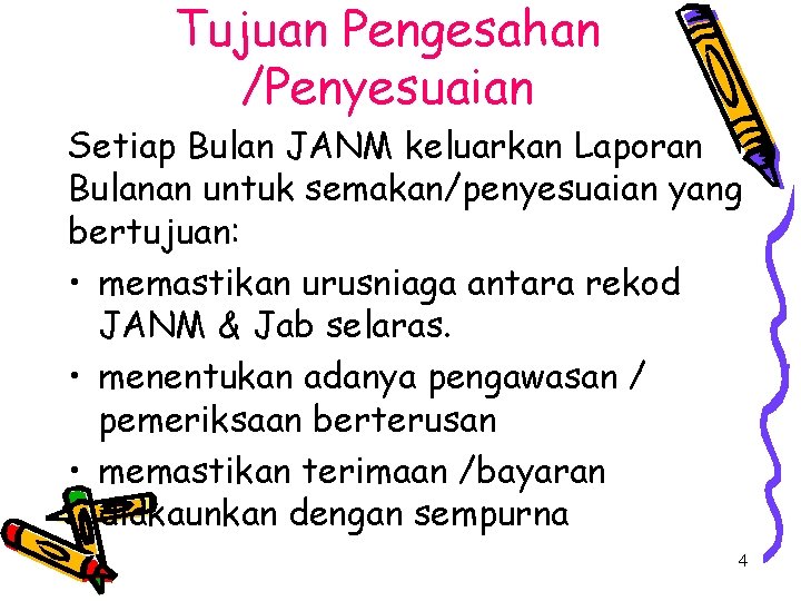 Tujuan Pengesahan /Penyesuaian Setiap Bulan JANM keluarkan Laporan Bulanan untuk semakan/penyesuaian yang bertujuan: •