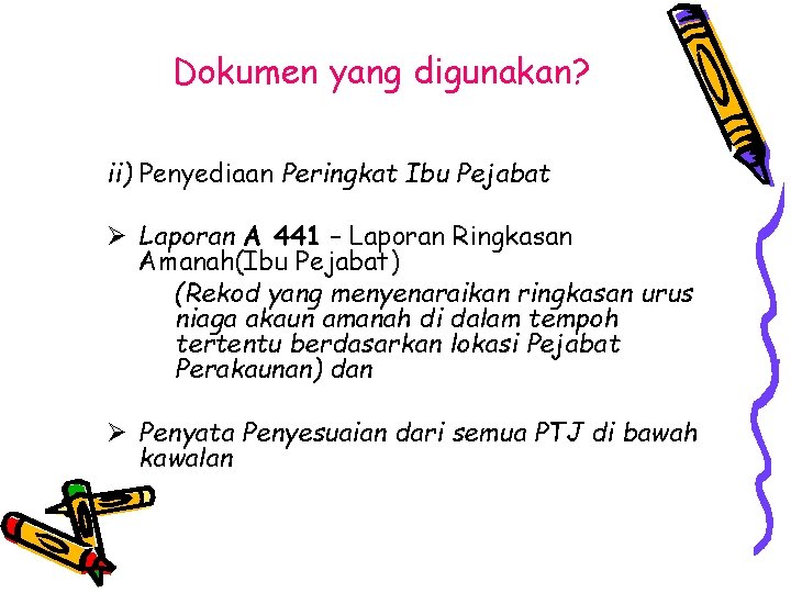 Dokumen yang digunakan? ii) Penyediaan Peringkat Ibu Pejabat Ø Laporan A 441 – Laporan