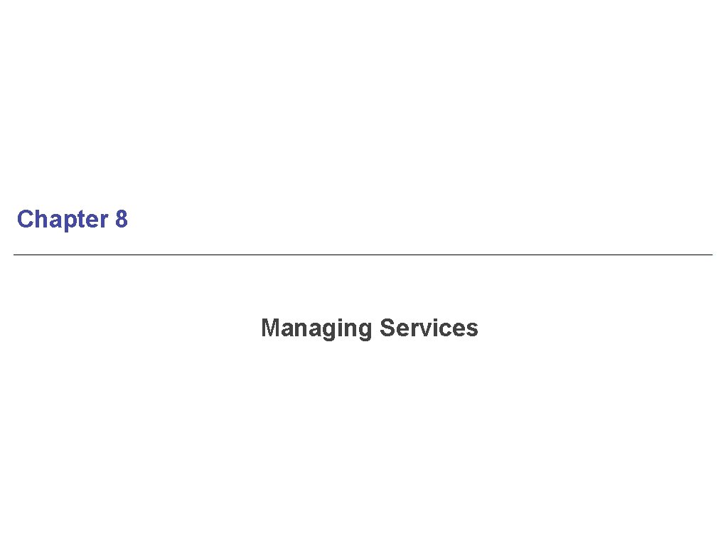 Chapter 8 Managing Services 