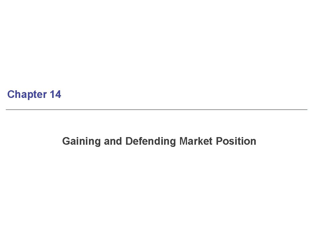 Chapter 14 Gaining and Defending Market Position 