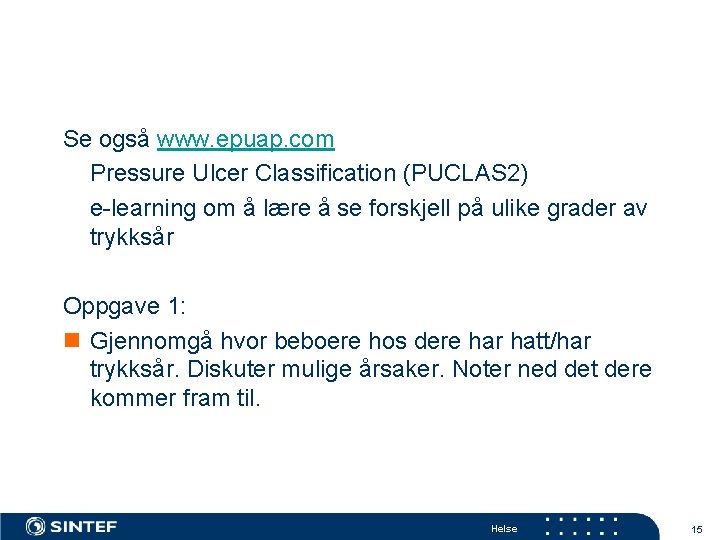 Se også www. epuap. com Pressure Ulcer Classification (PUCLAS 2) e-learning om å lære