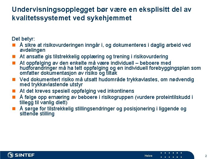 Undervisningsopplegget bør være en eksplisitt del av kvalitetssystemet ved sykehjemmet Det betyr: n Å