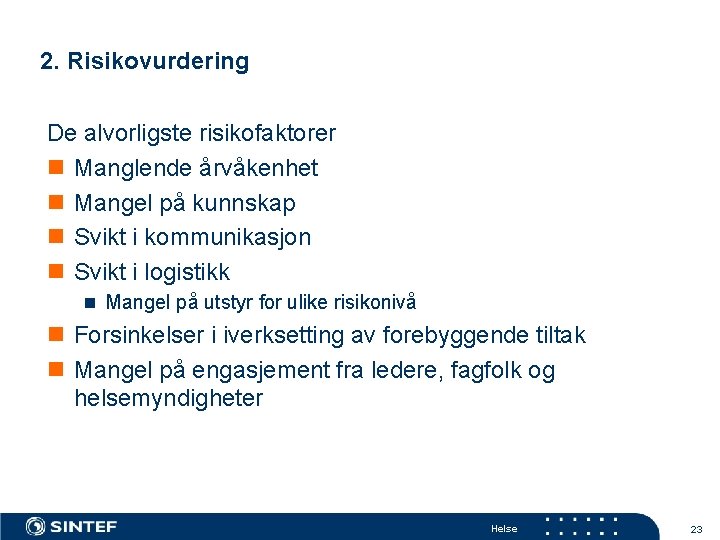 2. Risikovurdering De alvorligste risikofaktorer n Manglende årvåkenhet n Mangel på kunnskap n Svikt