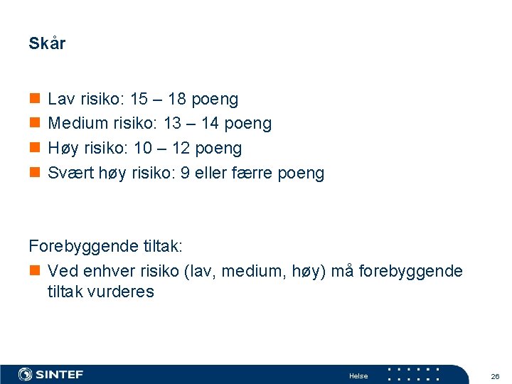 Skår n n Lav risiko: 15 – 18 poeng Medium risiko: 13 – 14