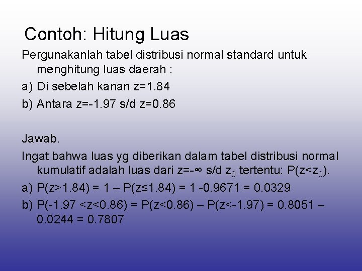 Contoh: Hitung Luas Pergunakanlah tabel distribusi normal standard untuk menghitung luas daerah : a)
