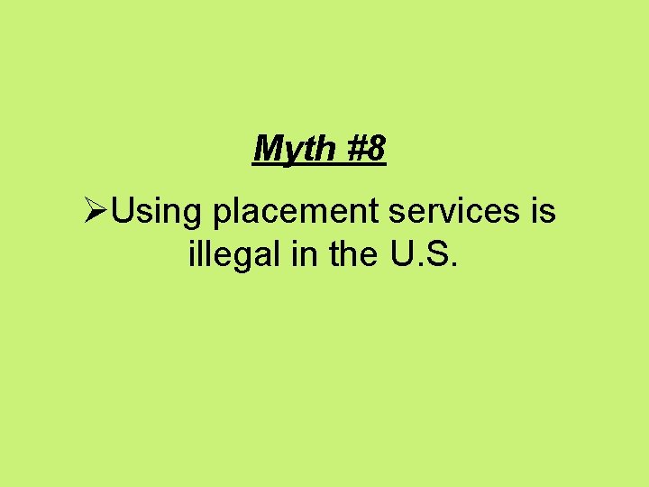  Myth #8 ØUsing placement services is illegal in the U. S. 