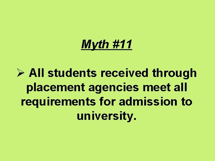 Myth #11 Ø All students received through placement agencies meet all requirements for admission