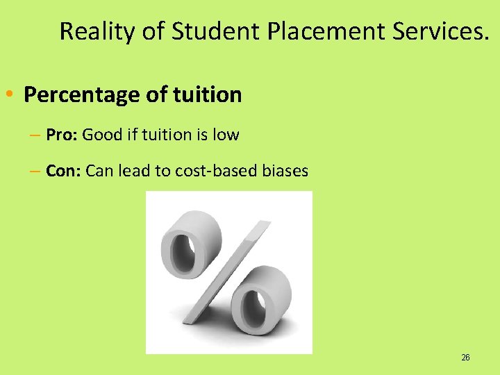 Reality of Student Placement Services. • Percentage of tuition – Pro: Good if tuition