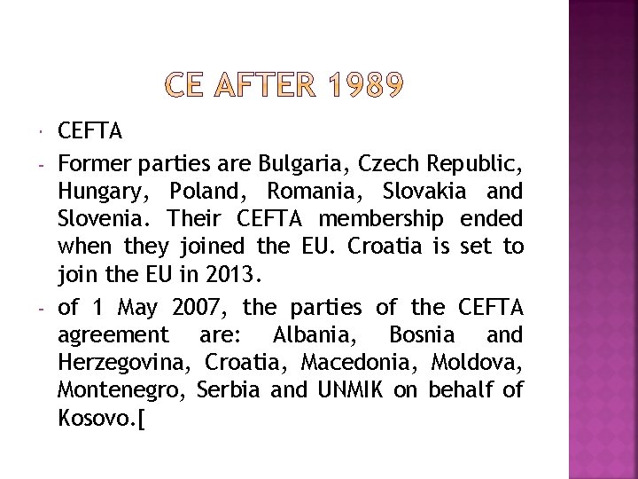  - - CEFTA Former parties are Bulgaria, Czech Republic, Hungary, Poland, Romania, Slovakia