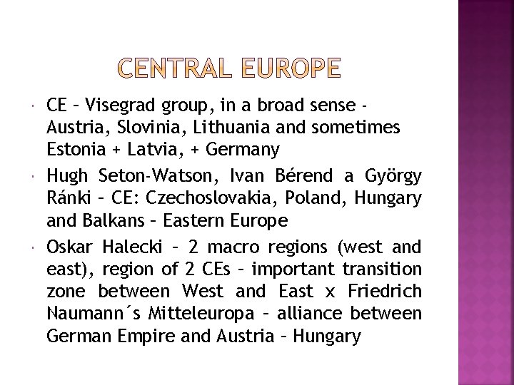  CE – Visegrad group, in a broad sense Austria, Slovinia, Lithuania and sometimes