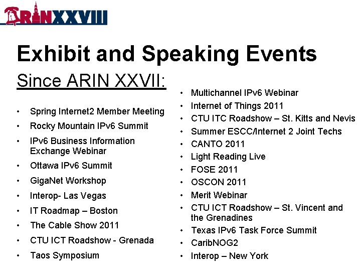 Exhibit and Speaking Events Since ARIN XXVII: • Spring Internet 2 Member Meeting •