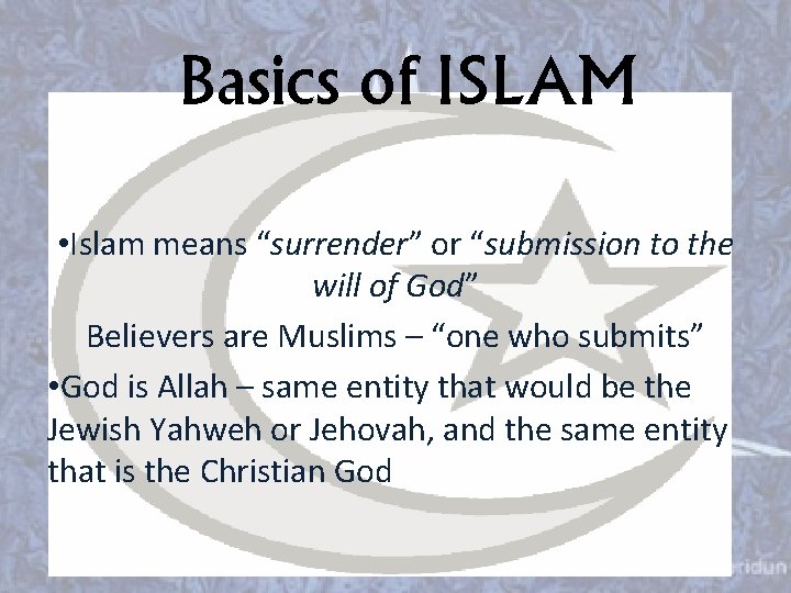 Basics of ISLAM • Islam means “surrender” or “submission to the will of God”