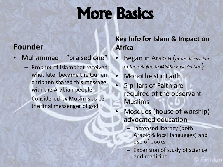 More Basics Founder • Muhammad – “praised one” – Prophet of Islam that received