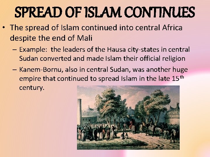 SPREAD OF ISLAM CONTINUES • The spread of Islam continued into central Africa despite